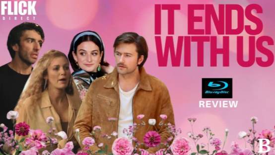 It Ends With Us Blu-ray Review: Stunning Visuals & Honest B Rating